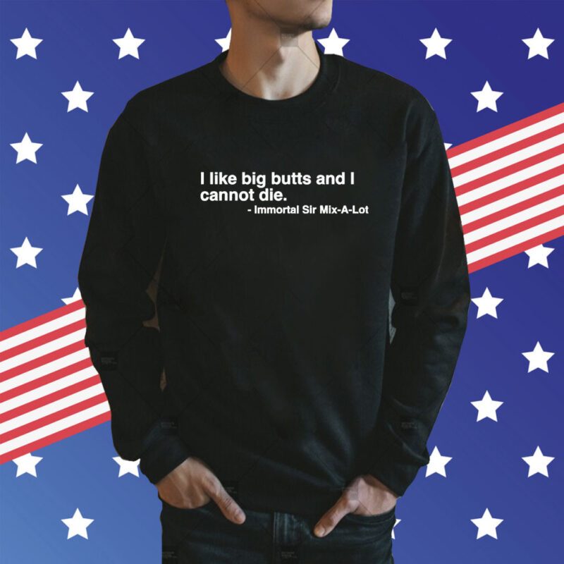 I Like Big Butts And I Cannot Die T-Shirt