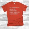 I'd Rather Be Dead In Columbus Than Alive In Ann Arbor T-Shirt