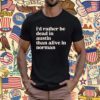 I'd Rather Be Dead In Norman Than Alive In Norman T-Shirt