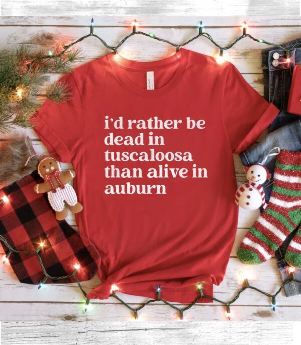 I'd Rather Be Dead In Tuscaloosa T-Shirt