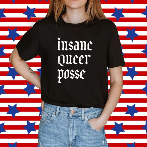 Insane Queer Posse Shirt