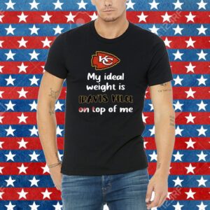 Kansas City Chiefs My Ideal Weight Is Travis Kelce On Top Of Me Shirt