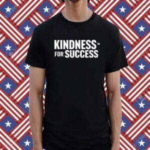 Kindness For Success Tee Shirt