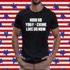 Larry Freedman Wearing How Do You Fucking Like Us Now T-Shirt