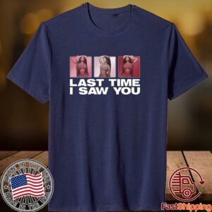 Last Time I Saw You Ltisy Tile 2023 Shirt