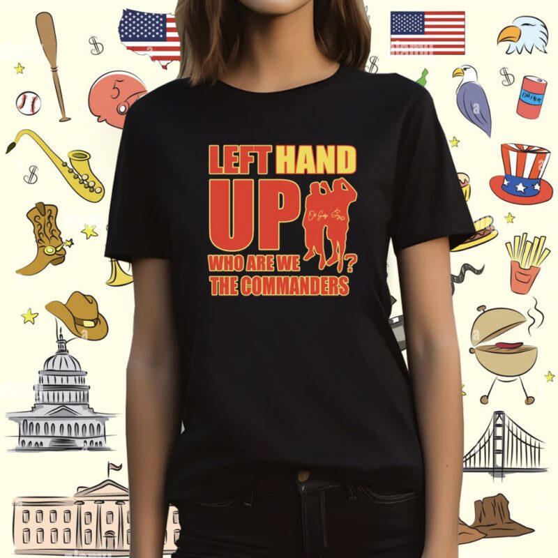 Left Hand Up Who Are We The Commanders T-Shirt