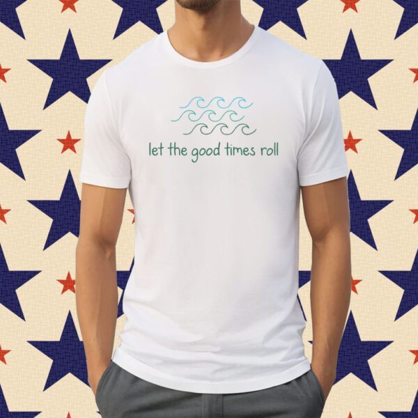 Let The Good Times Roll Tee Shirt