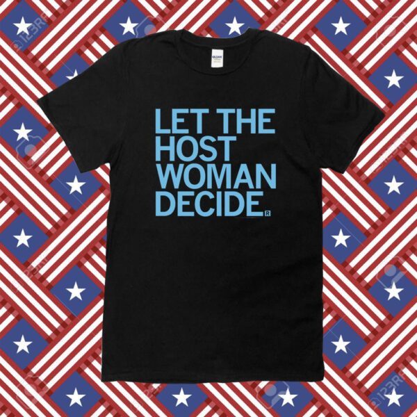 Let the host woman decide Tee Shirt