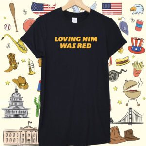 Loving Him Was Red KC Shirt
