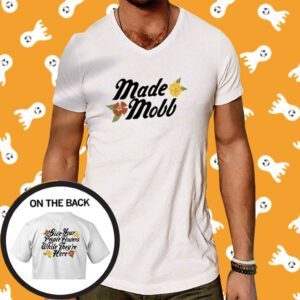 Made Mobb Give Your People Flowers White They're Here T-Shirt