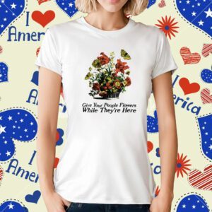Made Mobb Marigold Give Your People Flowers While They're Here T-Shirt