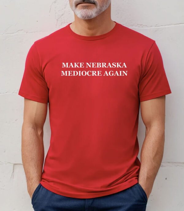 Official Make Nebraska Mediocre Again TShirt