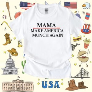 Mama Make America Munch Again Shirt