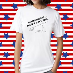 Marlon Gronkowski Didn't Have The Angle T-Shirt