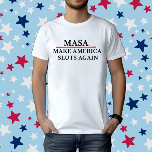 Masa Make America Sluts Again Shirt