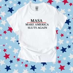 Masa Make America Sluts Again Shirt