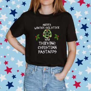 Merry Winter Solstice You Thieving Christian Bastards Shirt