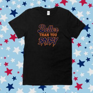 Mets Variant Better Than You Bay Bay Shirt
