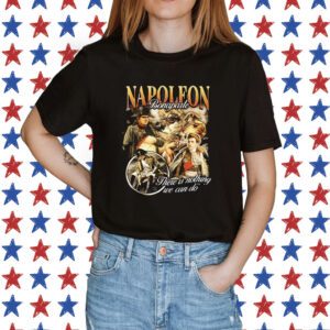 Napoleon Bonaparte There Is Nothing We Can Do Shirt