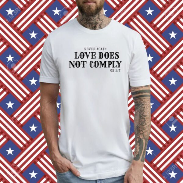 Never Again Love Does Not Comply Ge 27 T-Shirt