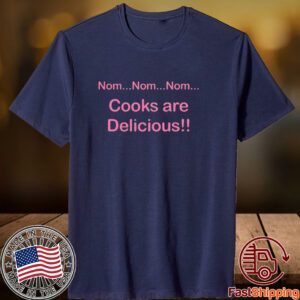 Nom Nom Nom Cooks Are Delicious 2023 Shirt