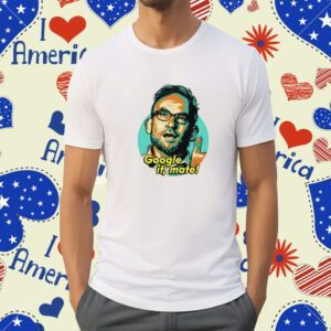 Nordacious Google It Mate T-Shirt