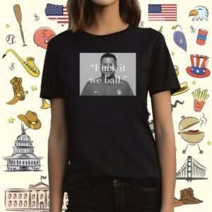 Bj Callaghan On The Broadcast Fuck It We Ball T-Shirt