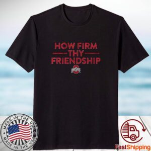 Ohio State How Firm Thy Friendship 2023 Shirt