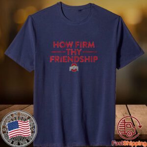 Ohio State How Firm Thy Friendship 2023 Shirt