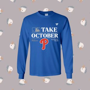 Philadelphia Phillies Take October Playoffs Postseason 2023 LongSleeve Shirt