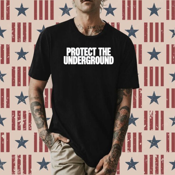 Protect The Underground T-Shirt