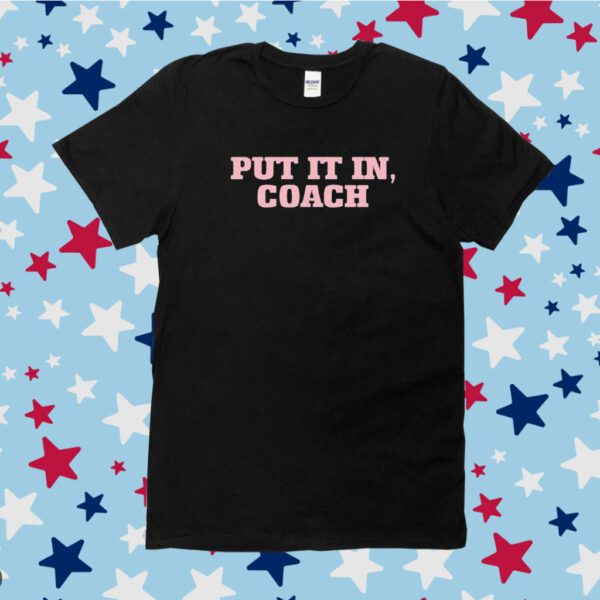 Put It In Coach Tee Shirt