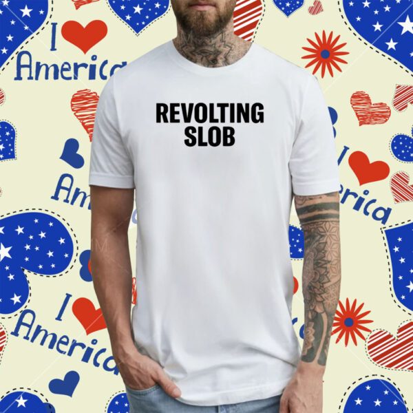 Revolting Slob T-Shirt