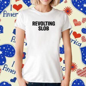 Revolting Slob T-Shirt
