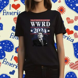 Ronald Reagan What Would Reagan Do Wwrd 2024 Tee Shirt