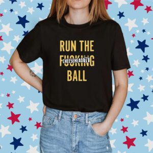 Run The Fucking Ball Cheesehead Tv Shirt