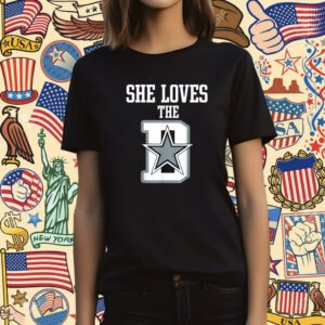 She Loves The D Dallas Shirt