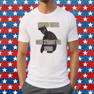 Skipping Winter Going Straight For Spring Shirt