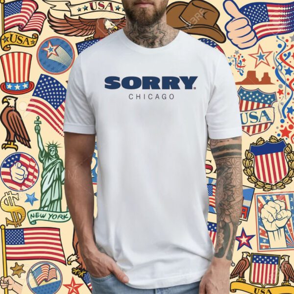 Sorry Chicago T-Shirt