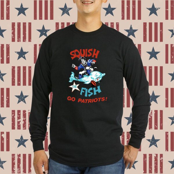 Squish The Fish Go Patriots T-Shirt