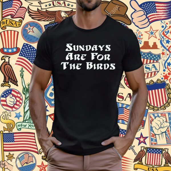 Sundays Are For The Birds T-Shirt