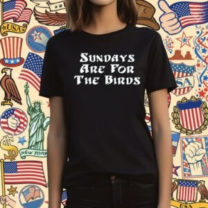 Sundays Are For The Birds T-Shirt