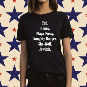 Tati Honey Playa Pussy Naughty Badger She-Wolf Jewitch Shirt