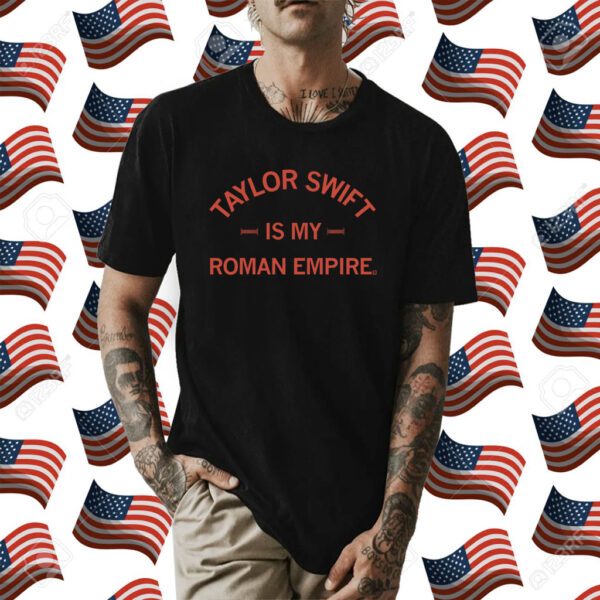 Official Taylor Swift is my Roman Empire Shirt