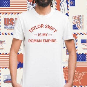 Taylor Swift is my Roman Empire Shirt