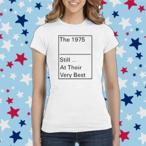 The 1975 Still At Their Very Best Shirt