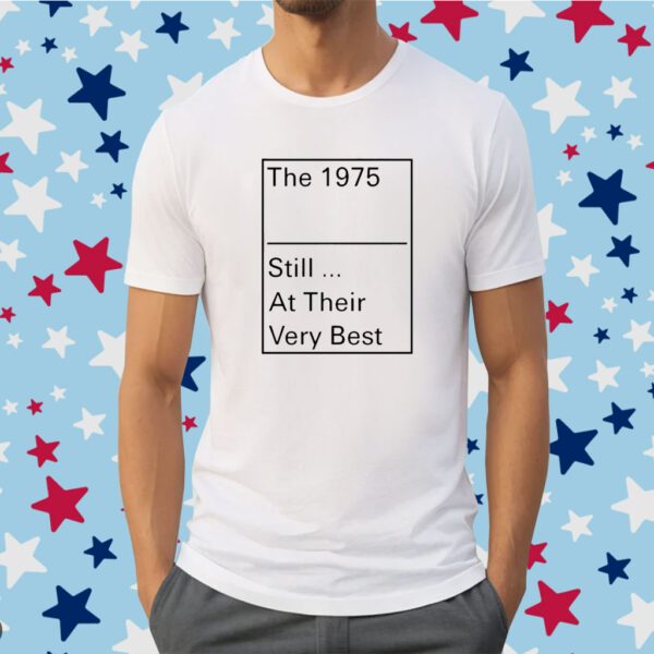 The 1975 Still At Their Very Best Shirt