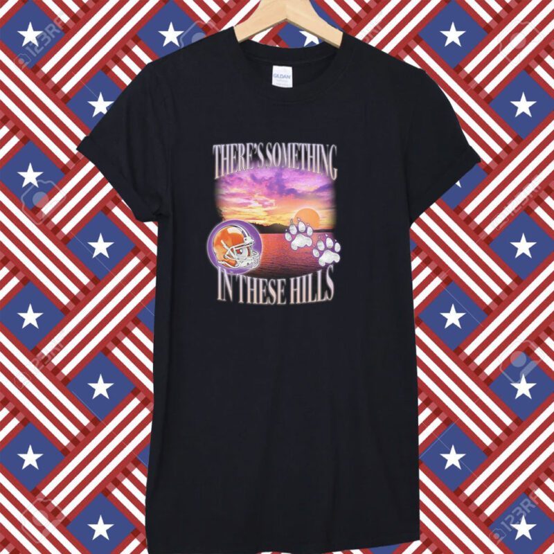 There's Something In These Hills Tee Shirt