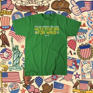 Theyre Fighting For Clicks Were Fighting For Wins Shirt