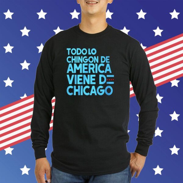 Todo Lo Chingon De America Viene De Chicago T-Shirt